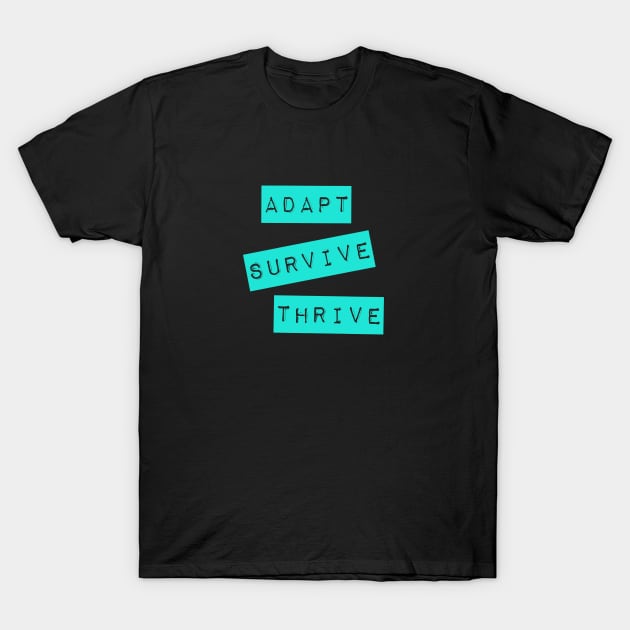 Adapt Survive Thrive - Turquoise - Survival T-Shirt by Siren Seventy One